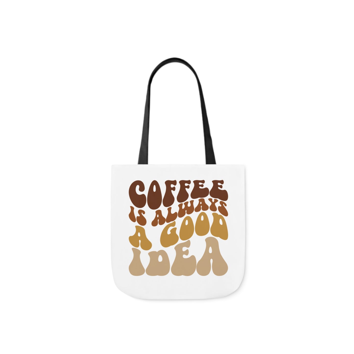 COFFEE IS ALWAYS A GOOD IDEA Tote