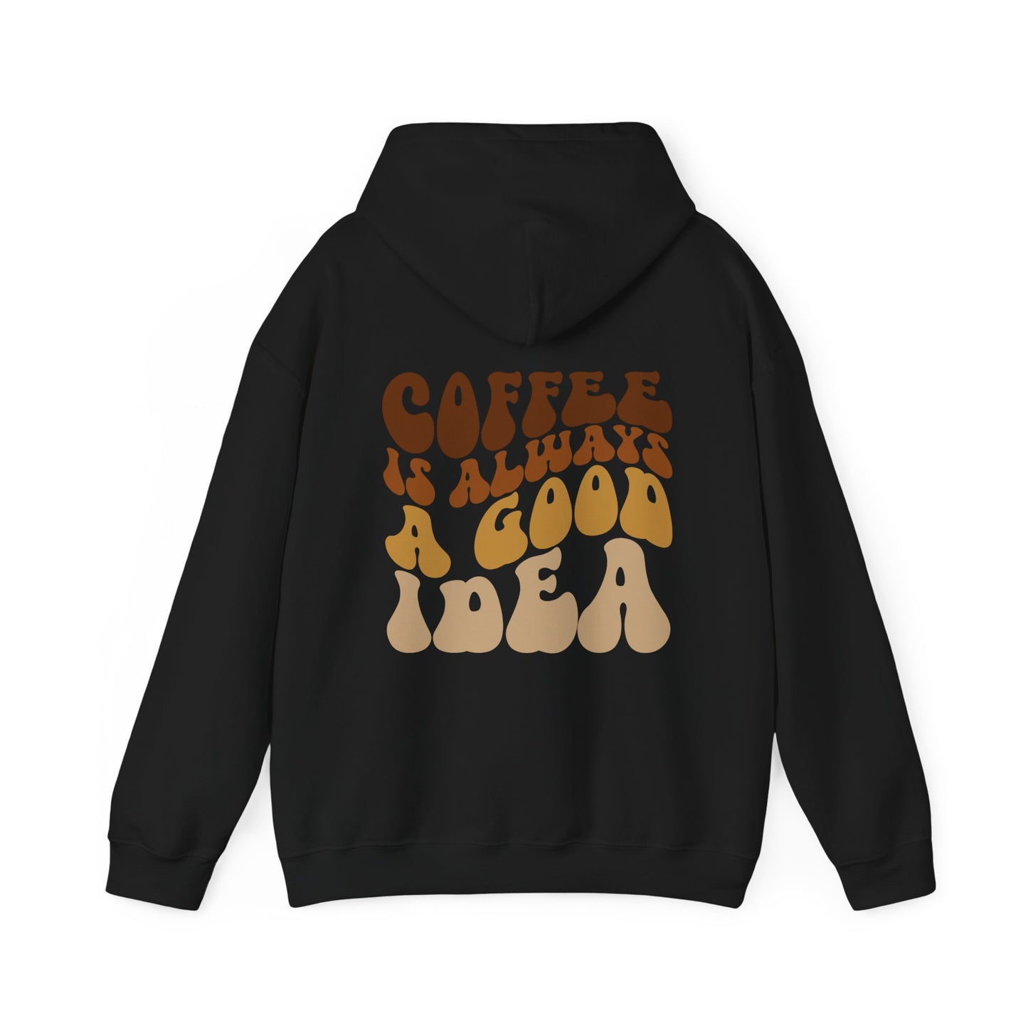 COFFEE IS ALWAYS A GOOD IDEA Hoodie